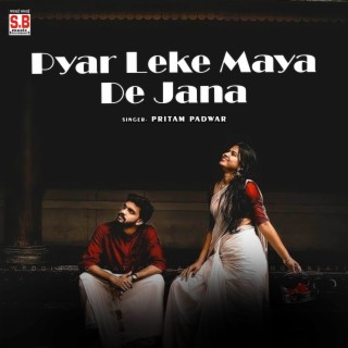 Pyar Leke Maya De Jana