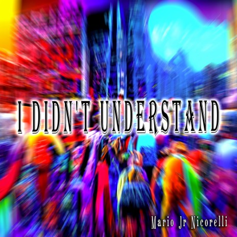 I Didn't Understand | Boomplay Music