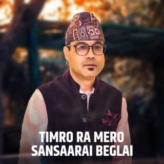 Timro Mero Sansrai Beglai