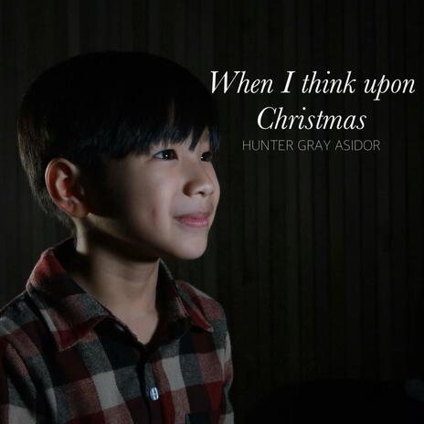 When I Think Upon Christmas ft. Hunter Gray B. Asidor | Boomplay Music