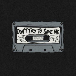 Don't Try To Save Me lyrics | Boomplay Music