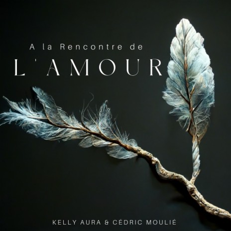 A la Rencontre de l'Amour ft. Kelly Aura | Boomplay Music