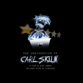 The Denigration of Carl Skiln (Original Film Soundtrack)