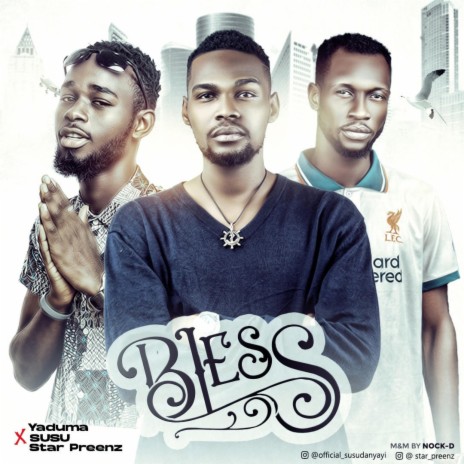 Bless ft. Yaduma, Susu & Star Preenz | Boomplay Music