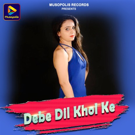 Debe Dil Khol Ke | Boomplay Music