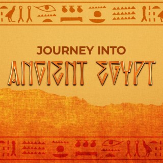Journey Into Ancient Egypt: Song of the Pharaohs, Meditation in the Age of the Pyramids