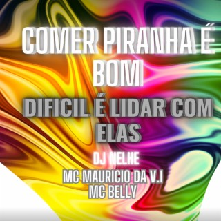 COMER PIRANHA É BOM, DIFICIL É LIDAR COM ELAS