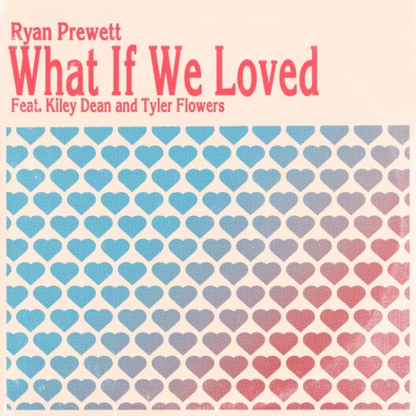 What If We Loved ft. Kiley Dean & Tyler Flowers | Boomplay Music