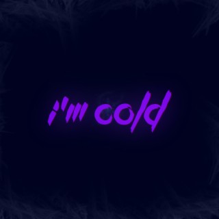 I'm Cold