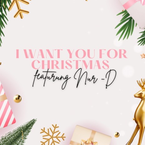 I Want You For Christmas ft. Nur-D | Boomplay Music