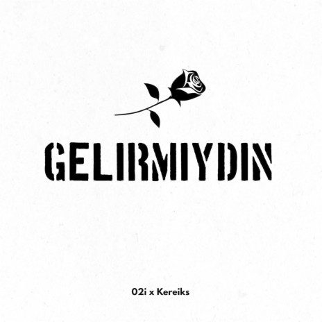 GELİRMİYDİN ? ft. Kereiks | Boomplay Music