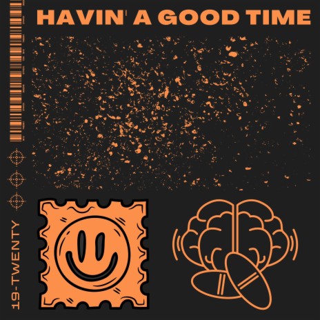 Havin A Good Time | Boomplay Music