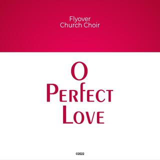 O PERFECT LOVE