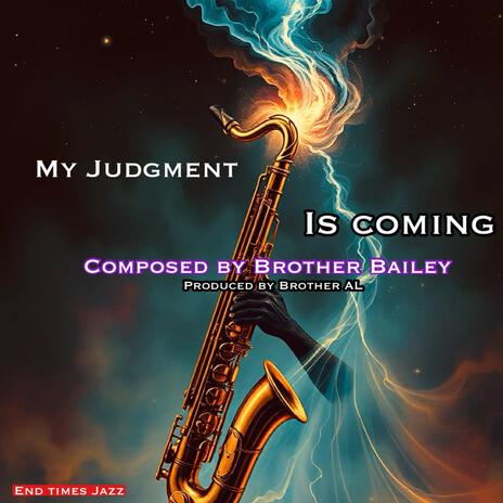 MY JUDGEMENT IS COMING ft. Brother Bailey | Boomplay Music