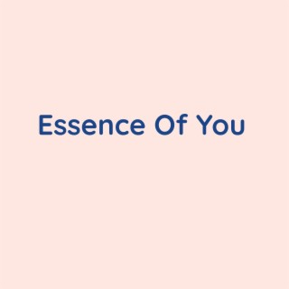 Essence Of You