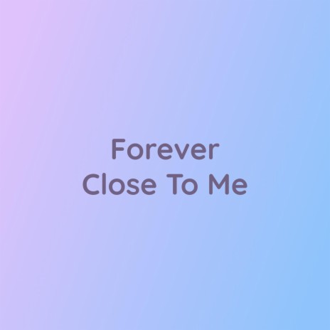 Forever Close To Me | Boomplay Music