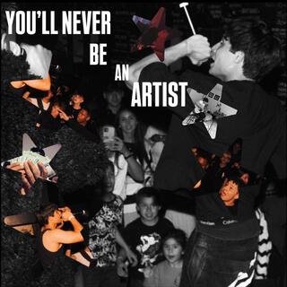 YOU´LL NEVER BE AN ARTIST