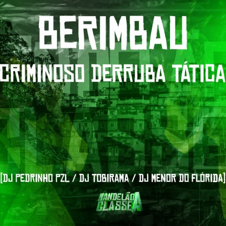 Berimbau Criminoso Derruba Tática ft. DJ Pedrinho PZL & DJ Menor do Florida | Boomplay Music