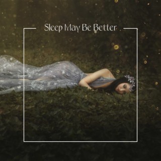 Sleep May Be Better: Fall Asleep Quickly with Calming Music, Sleep Well and Wake Up Well-Rested