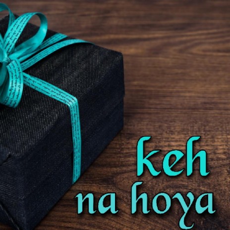 Keh NA Hoya | Boomplay Music