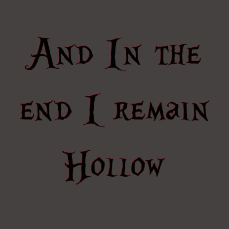 And In The End I Remain Hollow