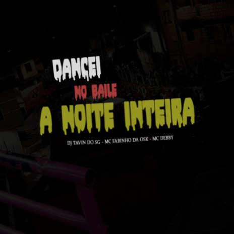 Dancei No baile a noite inteira ft. MC Fabinho da Osk | Boomplay Music