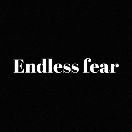 Endless fear | Boomplay Music