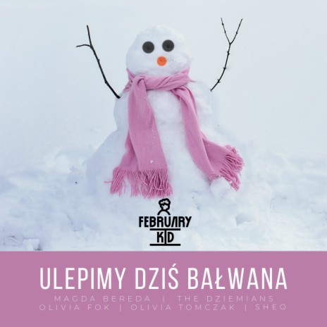 Ulepimy Dziś Bałwana ft. Magda Bereda, Sheo, Olivia Fok, Olivia Tomczak & The Dziemians | Boomplay Music