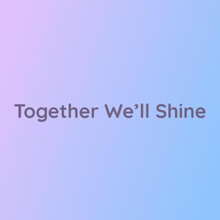 Together We'll Shine