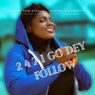 2 4 7 I Go Dey Follow lyrics | Boomplay Music