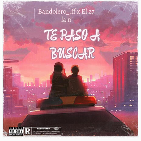 Te paso a buscar ft. El 27 la N | Boomplay Music