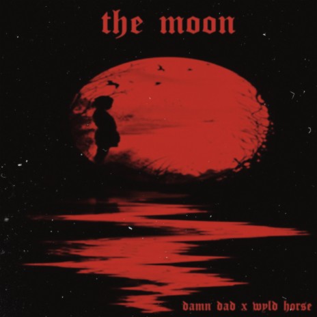 The Moon (Damn Dad SadBoy Mix) ft. Wyld Horse