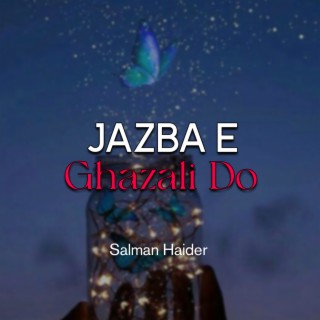 Jazba e Ghazali Do