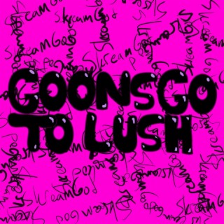 Goons Go To Lush
