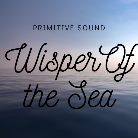 Wisper of the Sea | Boomplay Music