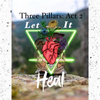 Three Pillers: Act 2 Let It Heal