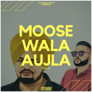 Moose Wala Aujla Vol. 2 | SRMN Ft. Sidhu Moose Wala & Karan Aujla