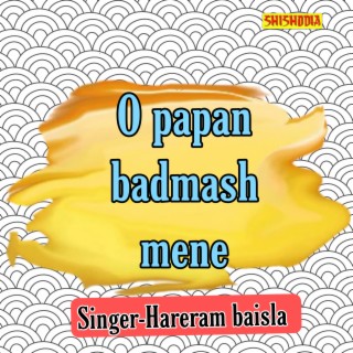 O Papan Badmash Mene