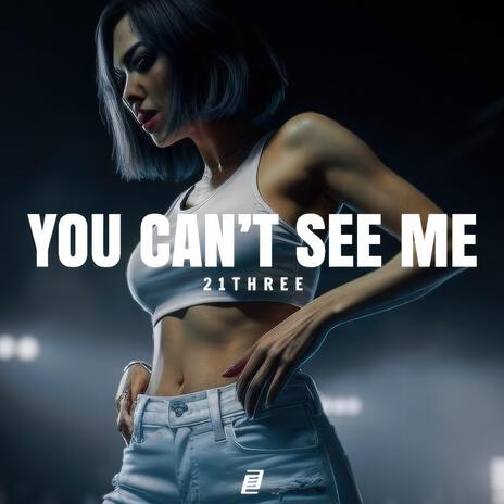 You Can't See Me | Boomplay Music