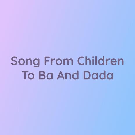 Song from Children to Ba and Dada