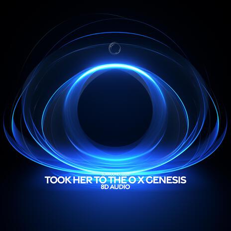 took her to the o x genesis (8d audio) ft. (((())))