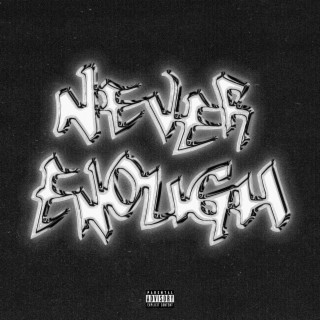 NEVER ENOUGH FREESTYLE