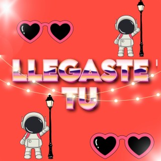 Llegaste Tu