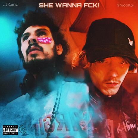 SHE WANNA FCK! ft. Lil Cenz