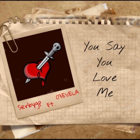 You Say You Love Me ft. 03evela | Boomplay Music