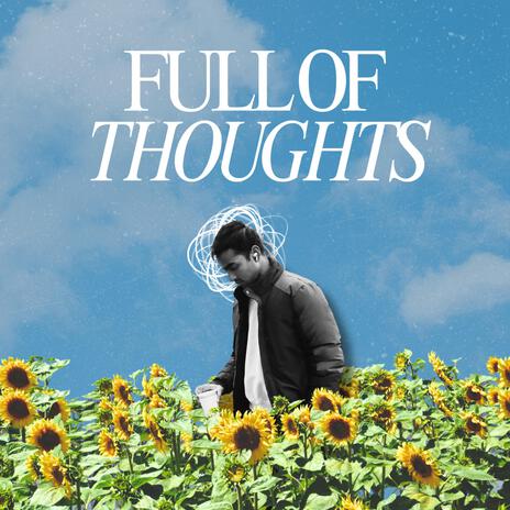 full of thoughts | Boomplay Music