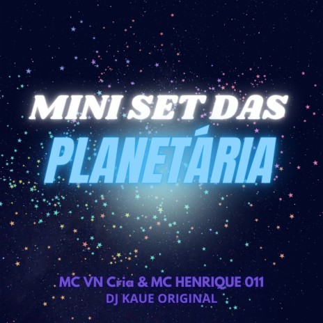 Mini Set das Planetárias ft. MC VN CRIA & Mc Henrique 011 | Boomplay Music