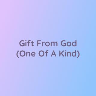 Gift From God (One Of A Kind)