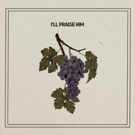 I'll Praise Him | Boomplay Music