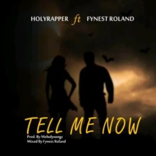 Tell Me Now ft. Fynest Roland lyrics | Boomplay Music